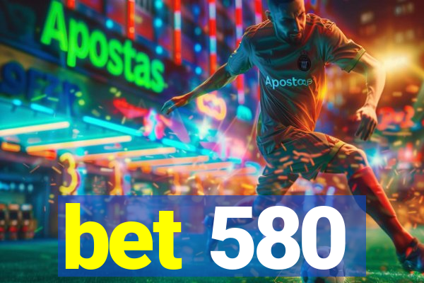 bet 580